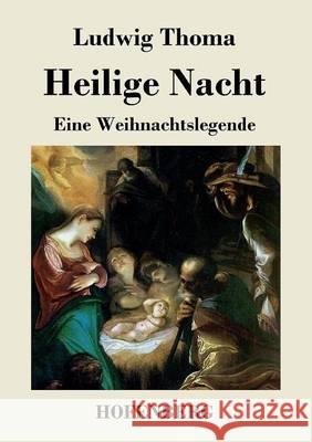 Heilige Nacht: Eine Weihnachtslegende Ludwig Thoma 9783843039475 Hofenberg