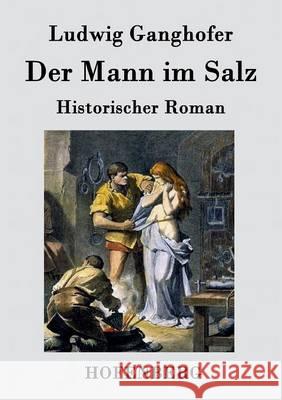 Der Mann im Salz: Historischer Roman Ludwig Ganghofer 9783843039499 Hofenberg