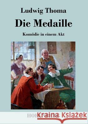 Die Medaille: Komödie in einem Akt Ludwig Thoma 9783843039505 Hofenberg