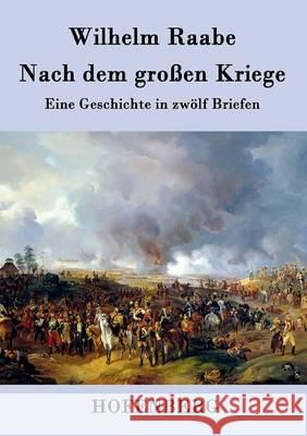 Nach dem großen Kriege: Eine Geschichte in zwölf Briefen Wilhelm Raabe 9783843039635 Hofenberg