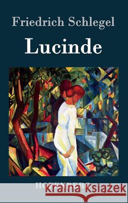 Lucinde: Ein Roman Schlegel, Friedrich 9783843039741