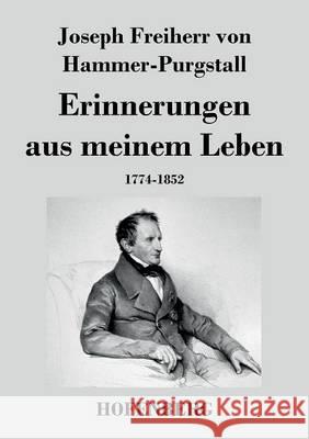 Erinnerungen aus meinem Leben: 1774-1852 Joseph Freiherr Von Hammer-Purgstall 9783843039796