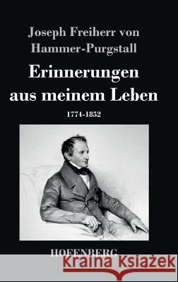 Erinnerungen aus meinem Leben: 1774-1852 Joseph Freiherr Von Hammer-Purgstall 9783843039802