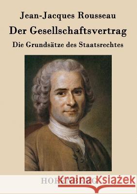 Der Gesellschaftsvertrag: Die Grundsätze des Staatsrechtes Jean-Jacques Rousseau 9783843039918 Hofenberg