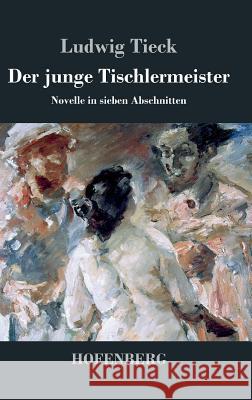 Der junge Tischlermeister: Novelle in sieben Abschnitten Tieck, Ludwig 9783843039963 Hofenberg