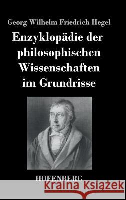 Enzyklopädie der philosophischen Wissenschaften im Grundrisse Georg Wilhelm Friedrich Hegel 9783843040051 Hofenberg