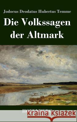 Die Volkssagen Der Altmark Jodocus Deodatus Hubertus Temme 9783843040082 Hofenberg