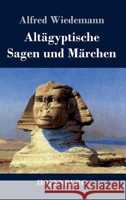 Altägyptische Sagen und Märchen Alfred Wiedemann 9783843040181