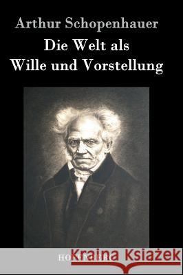 Die Welt als Wille und Vorstellung Arthur Schopenhauer 9783843040419 Hofenberg