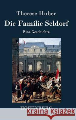 Die Familie Seldorf: Eine Geschichte Therese Huber 9783843040501