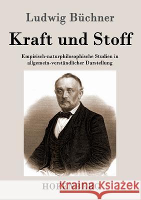 Kraft und Stoff: Empirisch-naturphilosophische Studien in allgemein-verständlicher Darstellung Ludwig Büchner 9783843040693 Hofenberg