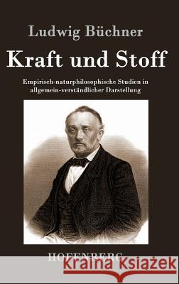 Kraft und Stoff: Empirisch-naturphilosophische Studien in allgemein-verständlicher Darstellung Ludwig Büchner 9783843040709 Hofenberg