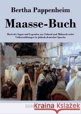 Maasse-Buch: Buch der Sagen und Legenden aus Talmud und Midrasch nebst Volkserzählungen in jüdisch-deutscher Sprache Bertha Pappenheim 9783843040730
