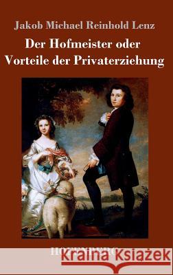 Der Hofmeister oder Vorteile der Privaterziehung: Eine Komödie Jakob Michael Reinhold Lenz 9783843040815 Hofenberg