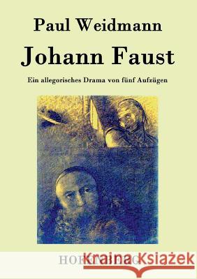 Johann Faust: Ein allegorisches Drama von fünf Aufzügen Weidmann, Paul 9783843040853 Hofenberg