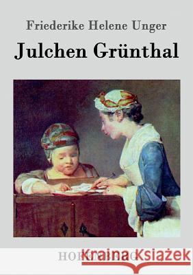 Julchen Grünthal Friederike Helene Unger 9783843040983 Hofenberg