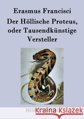 Der Höllische Proteus, oder Tausendkünstige Versteller Erasmus Francisci 9783843041171