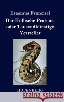 Der Höllische Proteus, oder Tausendkünstige Versteller Erasmus Francisci 9783843041218