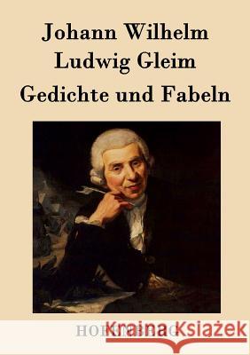 Gedichte und Fabeln Johann Wilhelm Ludwig Gleim 9783843041263