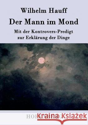 Der Mann im Mond: Mit der Kontrovers-Predigt zur Erklärung der Dinge Wilhelm Hauff 9783843041324 Hofenberg