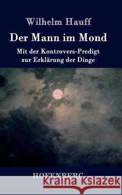 Der Mann im Mond: Mit der Kontrovers-Predigt zur Erklärung der Dinge Wilhelm Hauff 9783843041379 Hofenberg