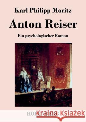 Anton Reiser: Ein psychologischer Roman Karl Philipp Moritz 9783843041386