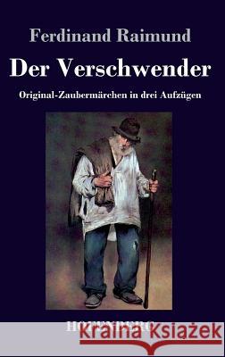 Der Verschwender: Original-Zaubermärchen in drei Aufzügen Ferdinand Raimund 9783843041423 Hofenberg