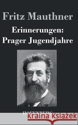 Erinnerungen: Prager Jugendjahre Fritz Mauthner 9783843041546