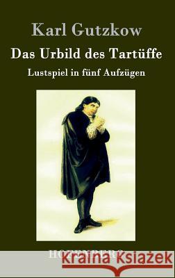 Das Urbild des Tartüffe: Lustspiel in fünf Aufzügen Karl Gutzkow 9783843041614 Hofenberg