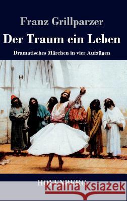 Der Traum ein Leben: Dramatisches Märchen in vier Aufzügen Franz Grillparzer 9783843041782 Hofenberg