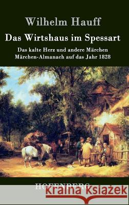 Das Wirtshaus im Spessart: Das kalte Herz und andere Märchen Märchen-Almanach auf das Jahr 1828 Wilhelm Hauff 9783843041867 Hofenberg