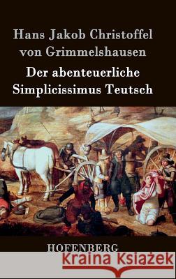 Der abenteuerliche Simplicissimus Teutsch Hans J. Christoffel Von Grimmelshausen 9783843041959 Hofenberg