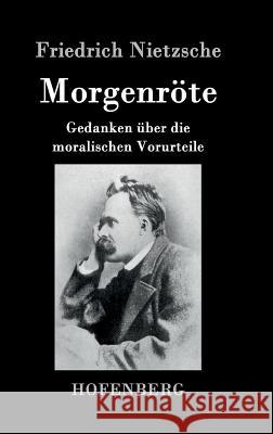 Morgenröte: Gedanken über die moralischen Vorurteile Friedrich Nietzsche 9783843041973 Hofenberg