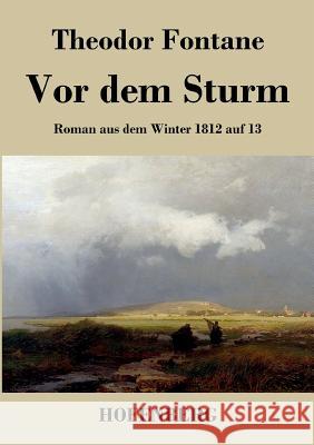 Vor dem Sturm: Roman aus dem Winter 1812 auf 13 Theodor Fontane 9783843042086 Hofenberg