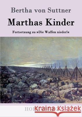 Marthas Kinder: Fortsetzung zu Die Waffen nieder! Bertha Von Suttner 9783843042239