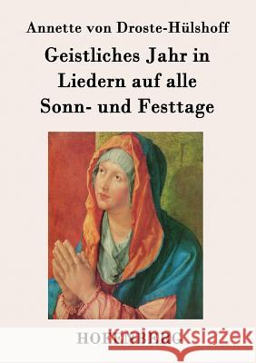 Geistliches Jahr in Liedern auf alle Sonn- und Festtage Annette Von Droste-Hülshoff 9783843042383 Hofenberg