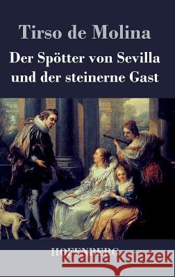 Der Spötter von Sevilla und der steinerne Gast Tirso De Molina 9783843042598