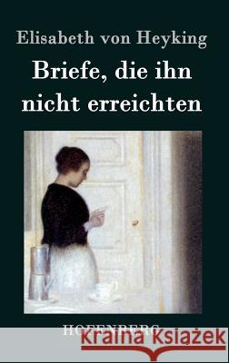Briefe, die ihn nicht erreichten Elisabeth Von Heyking 9783843042741