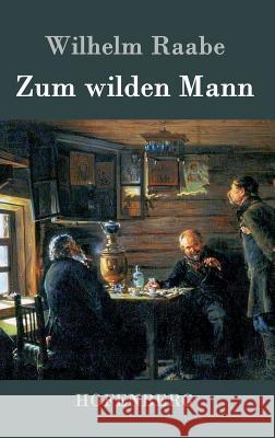 Zum wilden Mann Wilhelm Raabe 9783843043380 Hofenberg