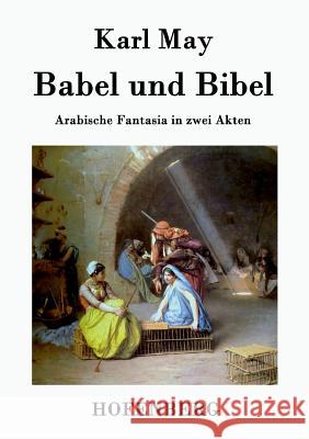 Babel und Bibel: Arabische Fantasia in zwei Akten Karl May 9783843043588 Hofenberg