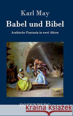 Babel und Bibel: Arabische Fantasia in zwei Akten Karl May 9783843043618 Hofenberg