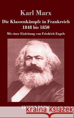 Die Klassenkämpfe in Frankreich 1848 bis 1850: Mit einer Einleitung von Friedrich Engels Karl Marx 9783843043991 Hofenberg