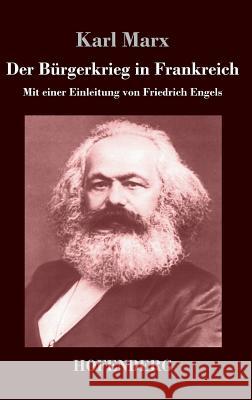 Der Bürgerkrieg in Frankreich: Mit einer Einleitung von Friedrich Engels Marx, Karl 9783843044059