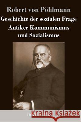 Geschichte der sozialen Frage: Antiker Kommunismus und Sozialismus Robert Von Pöhlmann 9783843044134