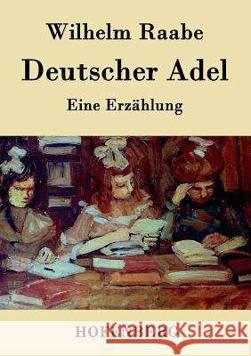 Deutscher Adel: Eine Erzählung Wilhelm Raabe 9783843044141