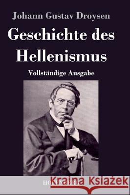 Geschichte des Hellenismus: Vollständige Ausgabe Johann Gustav Droysen 9783843044165