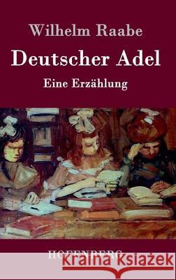 Deutscher Adel: Eine Erzählung Wilhelm Raabe 9783843044172 Hofenberg