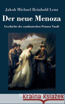 Der neue Menoza: oder Geschichte des cumbanischen Prinzen Tandi. Eine Komödie Jakob Michael Reinhold Lenz 9783843044196 Hofenberg