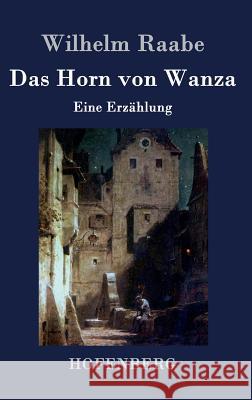 Das Horn von Wanza: Eine Erzählung Wilhelm Raabe 9783843044257