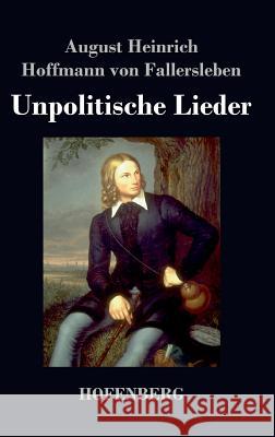 Unpolitische Lieder August H H Von Fallersleben   9783843044844 Hofenberg